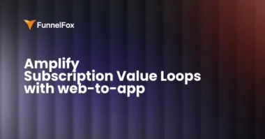 Amplify Subscription Value Loops with web-to-app