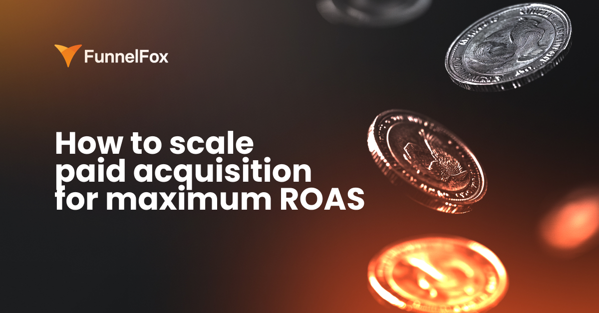How to scale paid acquisition for maximum ROAS