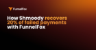 how Shmoody recovers 20% of failed payments
