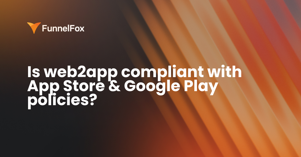 Is web2app compliant with App Store and Google Play policies?