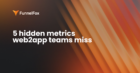5 Hidden Metrics Every Web2App Business Should Track