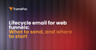 Lifecycle email for web funnels