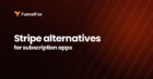 stripe alternatives for subscription apps